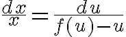 $\frac{dx}{x}=\frac{du}{f(u)-u}$